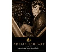 Amelia Earhart: La mujer que nunca aceptó los límites