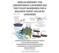AMELIA EARHART: THE UNFORTUNATE LOCKHEED E10 TEST-PILOT MURDERED FOR A BALANCE-SHEET-VALUE BY LOCKHEED.: MURDER, RACKETEERING, UNDUE DILIGENCE TO ... IN THE DISAPPEARANCE OF AMELIA EARHAR