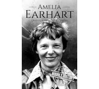 Amelia Earhart: Una vida de principio a fin