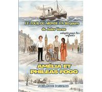 Amélia et Phileas Fogg: L'incroyable aventure autour du monde - Adaptation du livre de Jules Verne : Le Tour du monde en 80 jours - pour enfants (6 à 10 ans)