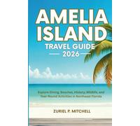 AMELIA ISLAND TRAVEL GUIDE 2026: Explore Dining, Beaches, History, Wildlife, and Year-Round Activities in Northeast Florida
