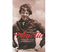 Amelia: Le fascinant destin de la plus grande aviatrice du monde