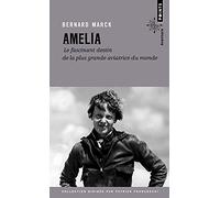 Amelia: Le fascinant destin de la plus grande aviatrice du monde