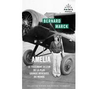 Amelia Le fascinant destin de la plus grande aviatrice du monde - Bernard Marck - Points - Poche - Biographie