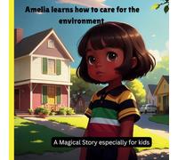 Amelia learns how to care for the environment: Perfect for Curious Kids Learning to Read! A Magical Story Made Just for Ages 5+