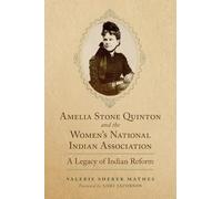 Amelia Stone Quinton and the Women's National Indian Association Volume 2: A Legacy of Indian Reform