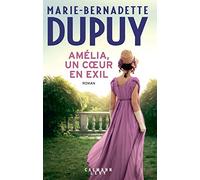 Amélia, un coeur en exil Un cœur en exil - Marie-Bernadette Dupuy - Calmann-Levy - broché - Roman