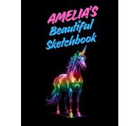 Amelia's Beautiful Sketchbook: A Personalised Sketchbook Gift for A Creative Girl (Amelia) Who Loves to Draw