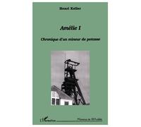 Amélie 1 Chronique d’un mineur de potasse - Henri Keller - L'harmattan - broché - Livre