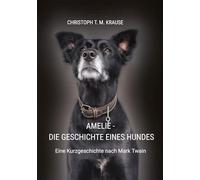 Amelie - Die Geschichte eines Hundes: Eine Kurzgeschichte nach Mark Twain
