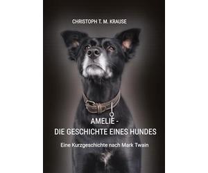 Amelie - Die Geschichte eines Hundes: Eine Kurzgeschichte nach Mark Twain