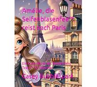 Amélie, die Seifenblasenfee™ reist nach Paris: Ein Ausmalbuch des Bubble Fairy Team™ für Mädchen