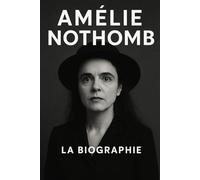 Amélie Nothomb: La Biographie