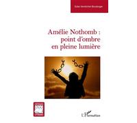 Amélie Nothomb : point d’ombre en pleine lumière - Eolia Verstichel-Boulanger - L'harmattan - broché - Biographie