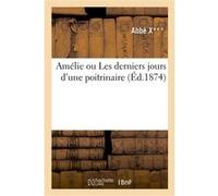 Amélie ou Les derniers jours d'une poitrinaire Abbe X*** (Auteur)