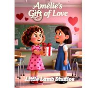 Amélie’s Gift of Love: A Christian Rhyming Valentine’s Day Story About Giving From the Heart for Children Ages 3-8