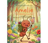 Amelie - The Adventurous Ant: 20 incredible facts about the world’s most amazing tiny creatures
