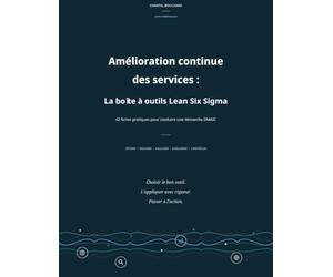 Amélioration continue des services : La boîte à outils Lean Six Sigma: 42 fiches pratiques pour conduire une démarche DMAIC