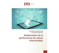 Amélioration de la performance du réseau informatique - Yassine Ndaye - Universitaires Europeennes - broché - Essai