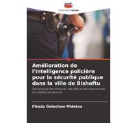 Amélioration de l'intelligence policière pour la sécurité publique dans la ville de Bishoftu: Une analyse des menaces, des défis et des opportunités en matière de sécurité