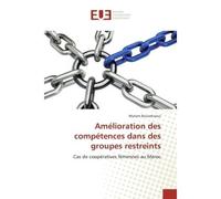 Amélioration des compétences dans des groupes restreints Cas de coopératives féminines au Maroc - Myriam Bouzekraoui - Universitaires Europeennes - broché - Etude