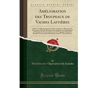 Amélioration des Troupeaux de Vaches Laitières: Partie I. Un Recensement de Vaches Laitières au Wisconsin Et Ses Leçons; Partie II. Résultats d'une ... Troupeaux; Partie III. Sociétés de Contrôle