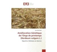 Amélioration Génétique de l'Orge de printemps (Hordeum vulgare L.) Objectifs et Méthodes de Sélection - Sana Medimagh - Universitaires Europeennes - broché - Etude