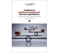 Améliorer La Gestion Du Changement Dans Les Organisations - Vers De Nouvelles Connaissances, Stratégies Et Expériences
