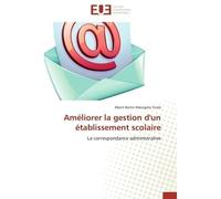 Améliorer la gestion d'un établissement scolaire La correspondance administrative - Albert Bertin Ndongmo Tonlé - Universitaires Europeennes - broché - Livre
