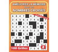 Améliorer La Mémoire avec Les Nombres Croisés: Jeu de logique avec des chiffres à placés - 100 Grilles Gros Caractères avec solutions Pour Soulager Le Stress - Idée cadeau noël, Anniversaire