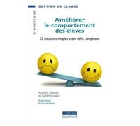 Améliorer le comportement des élèves: 50 solutions simples à des défis complexes