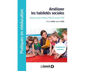Améliorer les habiletés sociales: Ateliers pour enfants TSA et autres TED - Compétences avancées