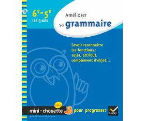 Améliorer sa grammaire 6e-5e: 12-13 ans