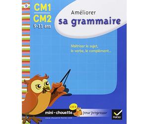 Améliorer sa grammaire CM1-CM2: Maîtriser le sujet, le verbe, le complément...