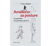 Améliorer sa posture du quotidien à la pratique sportive - Frédéric Brigaud - Desiris Eds - broché - Guide