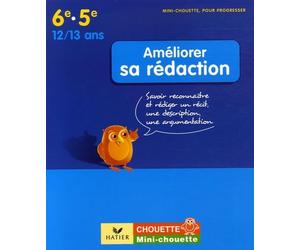 Améliorer sa rédaction 6e-5e: Savoir reconnaître et rédiger un récit, une description, une argumentation