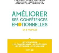 Améliorer ses compétences émotionnelles - en 8 modules Ilios Kotsou (Auteur), Annabelle Godeau-Pernet (Auteur), Joran Farnier (Auteur), Rébecca Shankland (Auteur), Moïra Mikolajczak (Auteur), Christop
