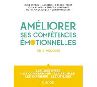 Améliorer ses compétences émotionnelles - en 8 modules Ilios Kotsou (Auteur), Annabelle Godeau-Pernet (Auteur), Joran Farnier (Auteur), Rébecca Shankland (Auteur), Moïra Mikolajczak (Auteur), Christop