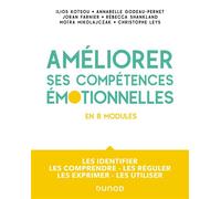 Améliorer ses compétences émotionnelles - en 8 modules Les identifier - Les comprendre - Les réguler - Les exprimer - Les utiliser - Ilios Kotsou - Dunod - broché - Etude