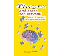 Améliorer son cerveau: Le vrai pouvoir des neurosciences