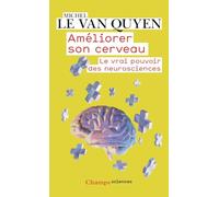 Améliorer son cerveau: Le vrai pouvoir des neurosciences