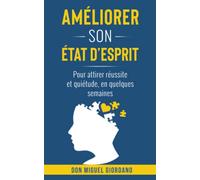 Améliorer son état d'esprit: Pour attirer réussite et quiétude en quelques semaines