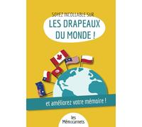 Améliorez votre mémoire ET soyez incollable sur les drapeaux du monde: Un carnet d’activités pour booster votre mémoire avec une méthode efficace et ludique