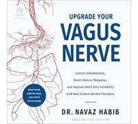 Améliorez votre nerf vague : contrôlez l'inflammation, stimulez la réponse immunitaire et améliorez la variabilité de la fréquence cardiaque avec de nouvelles thérapies scientifiques