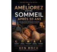 AMÉLIOREZ VOTRE SOMMEIL APRÉES 50 ANS: Un guide pratique et concret pour un sommeil profond et réparateur dans la seconde moitié de la vie