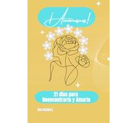 ¡AMÉMOSNOS!: 21 DÍAS PARA REENCONTRARTE Y AMARTE