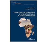 Aménagement, Décentralisation Et Développement Local En Afrique Subsaharienne
