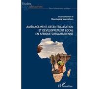 Aménagement, Décentralisation Et Développement Local En Afrique Subsaharienne