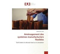Aménagement des systèmes manufacturiers flexibles Outil d'aide à la décision basé sur la simulation - Abdessalem Jerbi - Universitaires Europeennes - broché - Livre