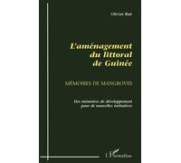 Aménagement du Littoral de Guinée Mémoires de mangroves - Olivier Rue - L'harmattan - broché - Livre